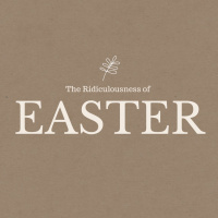 The Ridiculousness of Easter