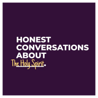 Honest Conversations About The Holy Spirit Week 5