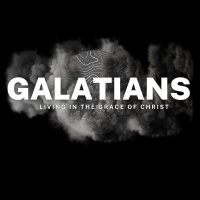 Galatians- Living in the Grace of Christ: Week Three