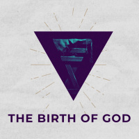 The Birth of God - Week 4