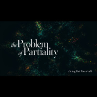 Sermon Series: Living Out Your Faith - The Problem Of Partiality