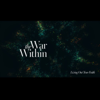 Sermon Series: Living Out Your Faith - The War Within
