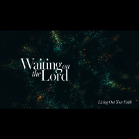 Sermon Series: Living Out Your Faith - Waiting On The Lord