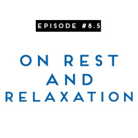 #8.5: On Rest and Relaxation