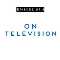 #7.5: On Television