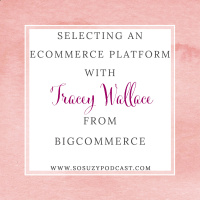  UPDATED! Selecting an eCommerce Platform with Tracey Wallace from BigCommerce