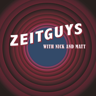 Zeitguys! With Nick And Matt