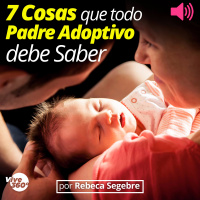 7 Cosas Que Todo Padre Adoptivo Debe Saber