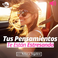 Tus Pensamientos Te Están Estresando - Vive 360