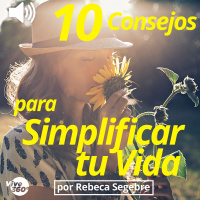 10 Consejos para Simplificar tu Vida