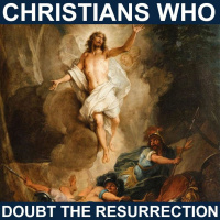 Christians who doubt the resurrection