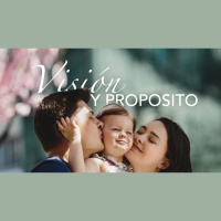 Visión Y Propósito – Parte 3