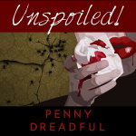 Unspoiled! Penny Dreadful