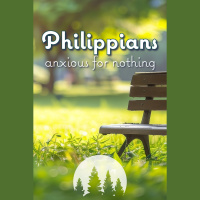 Philippians: Anxious for Nothing. Philippians 1:1-11