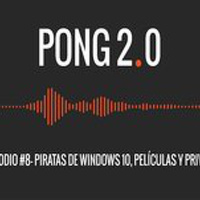 PONG 2.0: Episodio #8 Piratas de windows 10, películas y privacidad