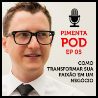 Como Transformar Sua Paixão Em Um Negócio Ep 0005