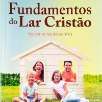 Fundamentos do Lar Cristão 02- Como deve ser um lar cristão
