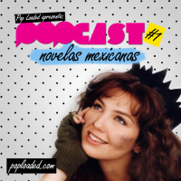 Popcast #01: Novelas Mexicanas