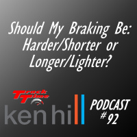 Podcast 92 - Should Your Braking Be: Harder / Shorter or Longer / Lighter?