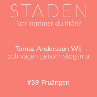 #89 Fruängen – Tomas Andersson Wij och vägen genom skogarna