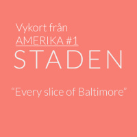 Vykort från Amerika #1: Every slice of Baltimore