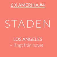 6 x Amerika #4: Los Angeles – långt från havet