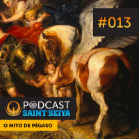 #013 - O Mito de Pégaso Belerofonte, o Hóspede Maldito e Seiya, o Herói Corinthiano