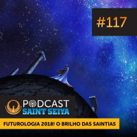 #117 — Futurologia 2018! O Brilho das Saintias de Atena
