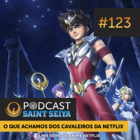 #123 — O Que Achamos dos Cavaleiros da Netflix