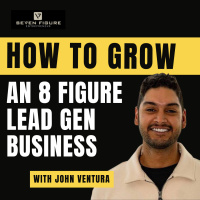 EP 130: How To Grow An 8 Figure Lead Gen Business W/ John Ventura