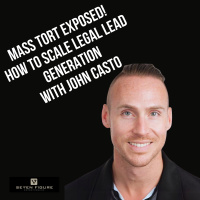 EP 117: Mass Tort Exposed! How To Scale Legal Lead Generation With John Casto