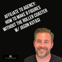 EP 125: Affiliate To Agency: How To Make 8 Figures Without The Roller Coaster W/ Jason Kutasi