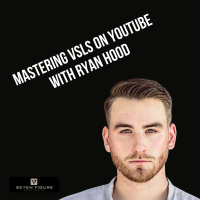 Ep 124: Mastering VSLs on YouTube with Ryan Hood