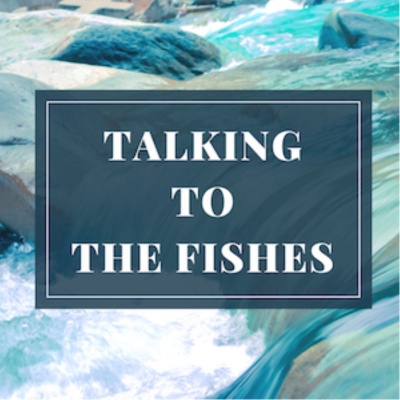 Talking To The Fishes
