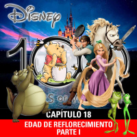 NaC 9x08: Serie 100 años de Disney - Capítulo 18: Edad del reflorecimiento disneyano - Parte 1 (2009-2011)