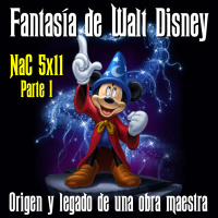NaC 5x14 (Parte I): Fantasía de Walt Disney: Origen y legado de una obra maestra