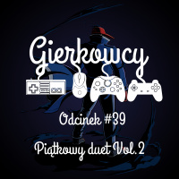Odcinek #39 – Piątkowy duet Vol.2