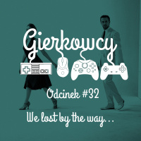 Odcinek #32 – We lost by the way…
