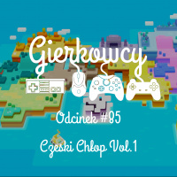 Odcinek #85 – Czeski Chłop Vol.1