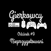 Odcinek #9 – Nieprzygotowani