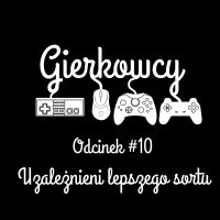 Odcinek #10 – Uzależnieni lepszego sortu