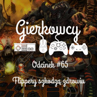 Odcinek #65 – Flippery szkodzą zdrowiu