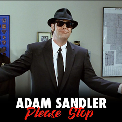 Adam Sandler Please Stop