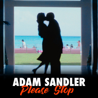 Adam Sandler Please Stop