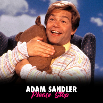 Adam Sandler Please Stop