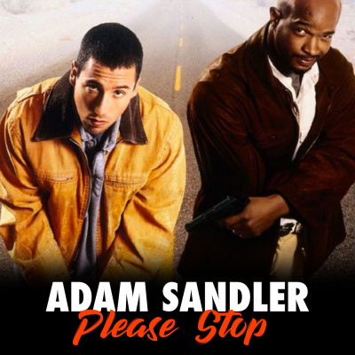 Adam Sandler Please Stop