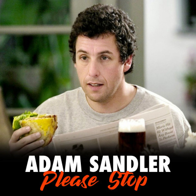 Adam Sandler Please Stop