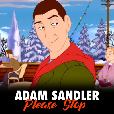Adam Sandler Please Stop