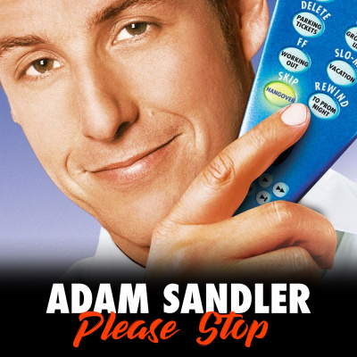 Adam Sandler Please Stop