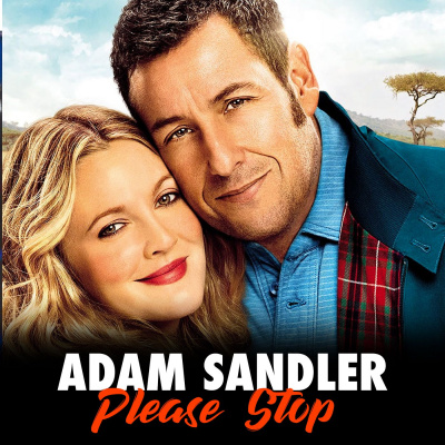 Adam Sandler Please Stop